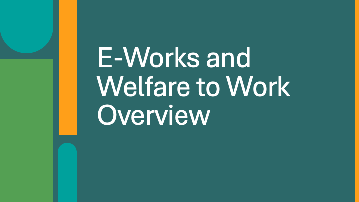 E-Works and Welfare to Work Overview